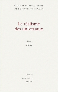 CAHIERS DE PHILOSOPHIE DE L'UNIVERSITE DE CAEN, N 38-39/2002. LE REAL ISME DES UNIVERSAUX