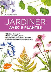 JARDINER AVEC 5 PLANTES - 52 IDEES DE MASSIFS POUR TOUTES LES SITUATIONS DU JARDIN