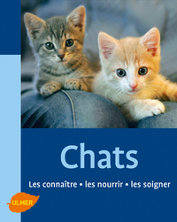 Les Chats. Les connaître, les nourrir, les soigner