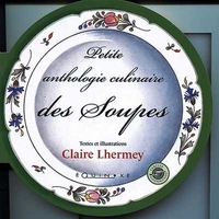 PETITE ANTHOLOGIE CULINAIRE DES SOUPES