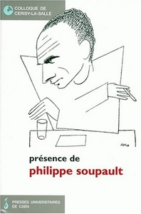 Présence de Philippe Soupault - avec des textes inédits de Philippe Soupault