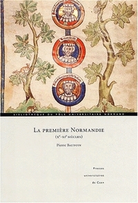 La première Normandie, Xe-XIe siècles - sur les frontières de la Haute-Normandie, identité et construction d'une principauté