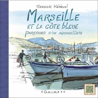 MARSEILLE ET LA COTE BLEUE - PARCOURS D'UN AQUARELLISTE