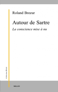 AUTOUR DE SARTRE, LA CONSCIENCE MISE A NU