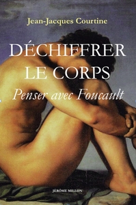 DECHIFFRER LE CORPS - PENSER AVEC FOUCAULT