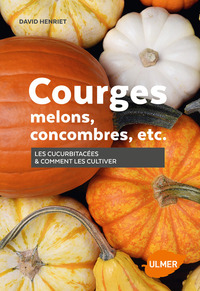 Courges, melons, concombres, etc. - Les cucurbitacées & comment les cultiver