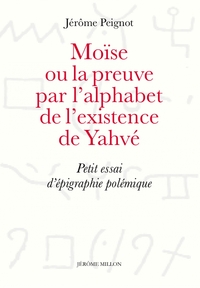 MOISE OU LA PREUVE PAR L ALPHABET DE L EXISTENCE DE YAHVE
