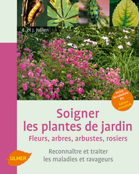 Soigner les plantes de jardin. Fleurs, arbres, arbustes, rosiers. Reconnaître et traiter les maladie