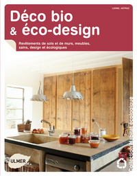 Déco bio et éco-design. Revêtement de sols et de murs, meubles sains, design et écologiques