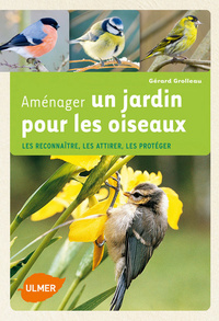 Aménager un jardin pour les oiseaux (NE). Les reconnaître, les attirer, les protéger