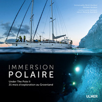 IMMERSION POLAIRE - UNDER THE POLE II. 21 MOIS D'EXPLORATION AU GROENLAND