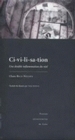 Ci-vi-li-sa-tion - une double inflammation du réel