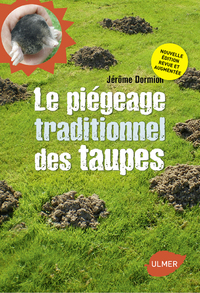 LE PIEGEAGE TRADITIONNEL DES TAUPES. NOUVELLE EDITION REVUE ET AUGMENTEE