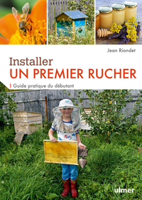 INSTALLER UN PREMIER RUCHER - GUIDE PRATIQUE DU DEBUTANT