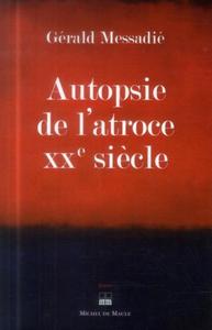 AUTOPSIE DE L ATROCE XXE SIECLE