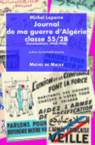 JOURNAL DE MA GUERRE D'ALGERIE, CLASSE 55/2B - (CONSTANTINOIS 1956-1958). PREFACE DE RAPHAELLE BRANC