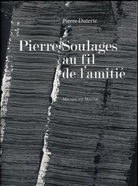 PIERRE SOULAGES AU FIL DE L'AMITIE