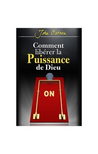 Comment libérer la puissance de Dieu