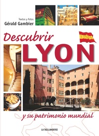 DECOUVRIR LYON ET SON PATRIMOINE MONDIAL (ESPAGNOL)
