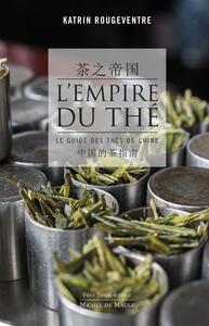 L'EMPIRE DU THE - LE GUIDE DES THES DE CHINE