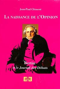 La naissance de l'opinion - Bertin et le Journal des débats