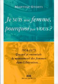 JE SUIS UNE FEMME POURQUOI PAS VOUS 1974 1979 QUAND JE RACONTAIS LE MOUVEMENT DE