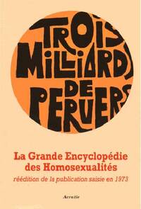Grande Encyclopedie Des Homosexualites, Trois Milliards De Pervers