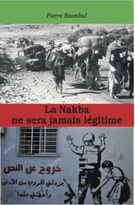 LA NAKBA NE SERA JAMAIS LEGITIME