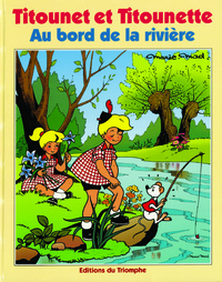 TITOUNET ET TITOUNETTE - T06 - AU BORD DE LA RIVIERE