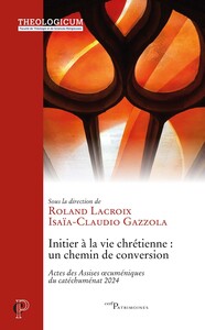INITIER A LA VIE CHRETIENNE : UN CHEMIN DE CONVERSION - ACTES DES ASSISES OECUMENIQUES DU CATECHUMEN