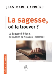 LA SAGESSE, OU LA TROUVER ?