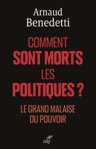 COMMENT SONT MORTS LES POLITIQUES ? - LE GRAND MALAISE DU POUVOIR