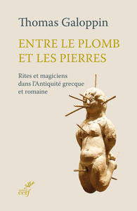 ENTRE LE PLOMB ET LES PIERRES - RITES ET MAGICIENS DANS L'ANTIQUITE GRECQUE ET ROMAINE