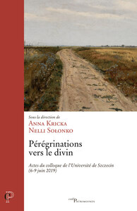 PEREGRINATIONS VERS LE DIVIN - ACTES DU COLLOQUE DE L'UNIVERSITE DE SZCZECIN (6-9 JUIN 2019)