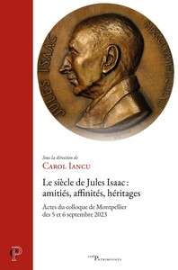 LE SIECLE DE JULES ISAAC : AMITIES, AFFINITES, HERITAGES