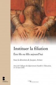 INSTITUER LA FILIATION ÊTRE FILS OU FILLE AUJOURD'HUI