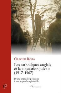 LES CATHOLIQUES ANGLAIS ET "LA QUESTION JUIVE" (1917-1967) - D'UNE APPROCHE POLITIQUE A UNE APPROCHE