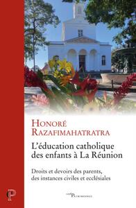 L'EDUCATION CATHOLIQUE DES ENFANTS A LA REUNION -DROITS ET DEVOIRS DES PARENTS, DES INSTANCES CIVIL