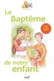 LE BAPTÊME DE NOTRE ENFANT