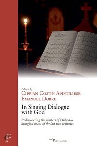 IN SINGING DIALOGUE WITH GOD - REDISCOVERING THE MASTERS OF ORTHODOX LITURGICAL CHANT OF THE LAST TW