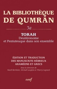 LA BIBLIOTHEQUE DE QUMRAN, 3A - TORAH - DEUTERONOME ET PENTATEUQUE DANS SON ENSEMBLE