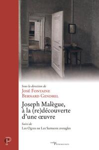 JOSEPH MALEGUE, A LA (RE)DECOUVERTE D'UNE OEUVRE -SUIVI DE LES OGRES OU LES SAMSONS AVEUGLES