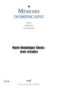 MEMOIRE DOMINICAINE NUMERO 39 - VOL39 - MARIE-DOMINIQUE CHENU : TROIS RETRAITES