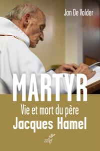 MARTYR. VIE ET MORT DU PERE JACQUES HAMEL