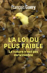 LA LOI DU PLUS FAIBLE - LA NATURE N'EST PAS DARWINIENNE