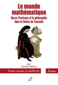 LE MONDE MATHEMATIQUE - MARCO TREVISANO ET LA PHILOSOPHIE DANS LA VENISE DU TRECENTO