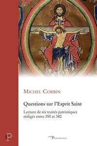 QUESTIONS SUR L'ESPRIT SAINT - LECTURE DE SIX TRAITES PATRISTIQUES REDIGES ENTRE 350 ET 380