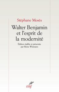 WALTER BENJAMIN ET L'ESPRIT DE LA MODERNITÉ