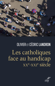 LES CATHOLIQUES FACE AU HANDICAP - XXE-XXIE SIECLE