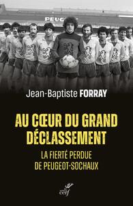 AU COEUR DU GRAND DECLASSEMENT - LA FIERTE PERDUE DE PEUGEOT-SOCHAUX